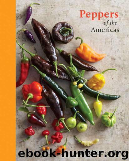 Peppers of the Americas: The Remarkable Capsicums That Forever Changed Flavor by Presilla Maricel E