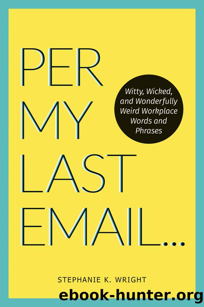 Per My Last Email... by Stephanie K. Wright