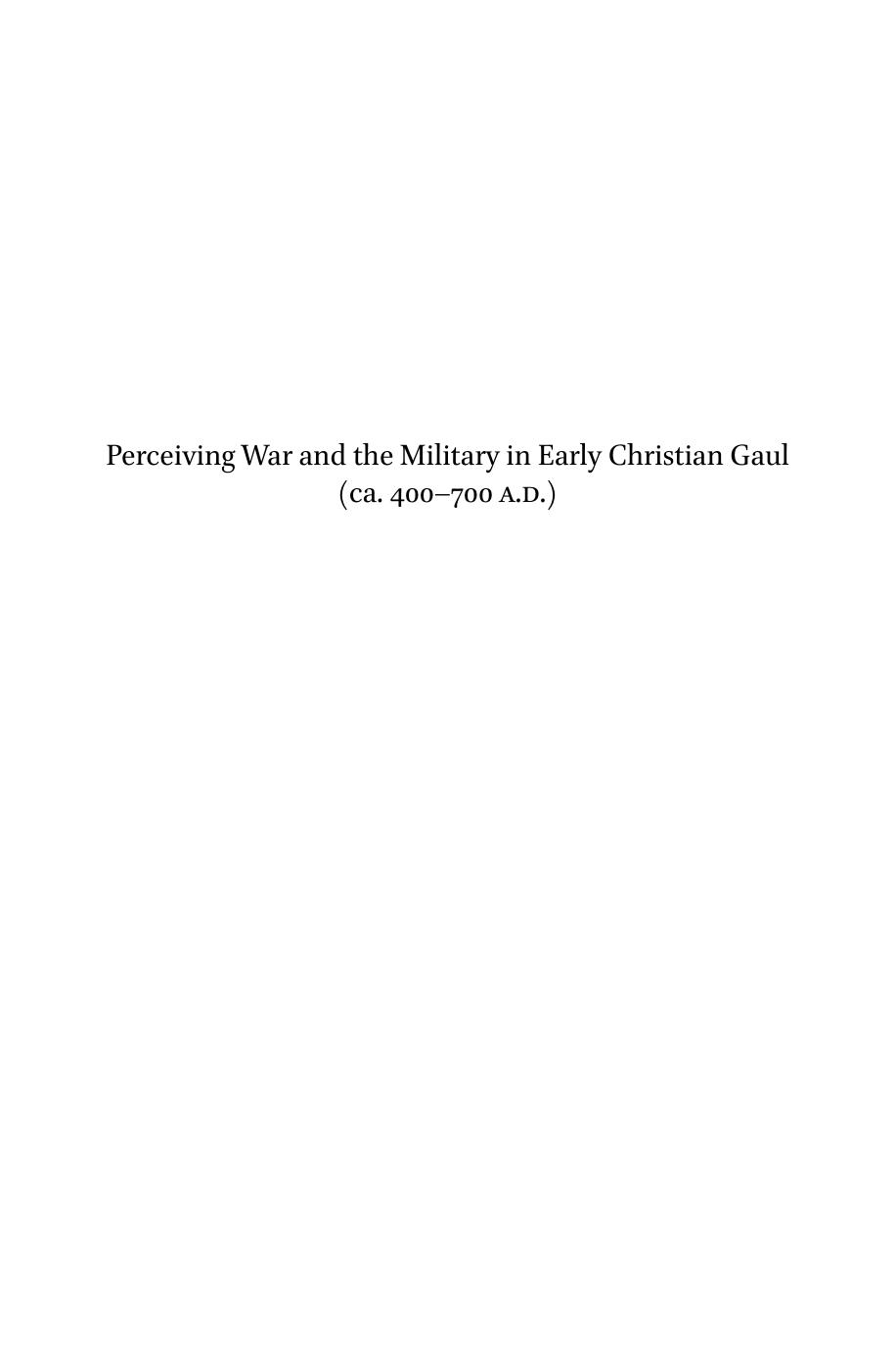 Perceiving War and the Military in Early Christian Gaul (Ca. 400-700 A.D.) by Laury Sarti