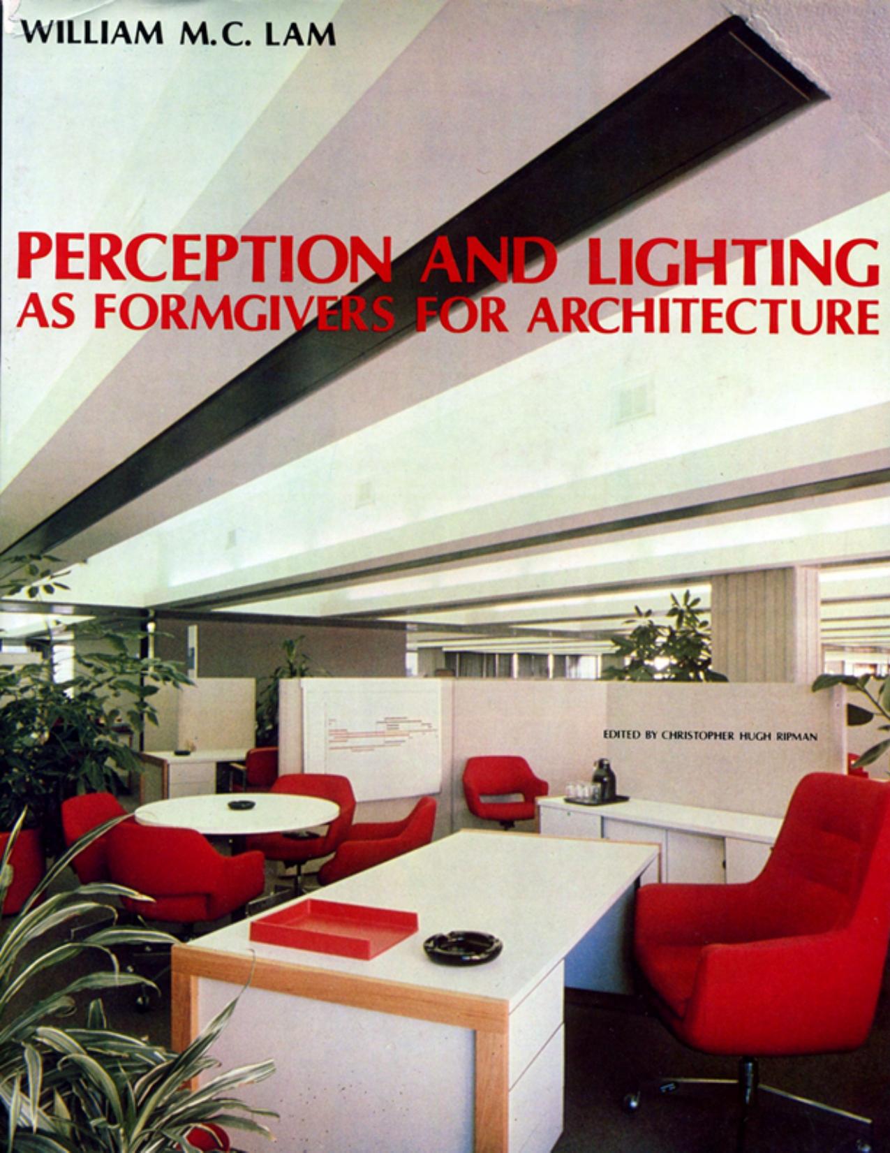 Perception and Lighting As Formgivers for Architecture by William M. C. Lam
