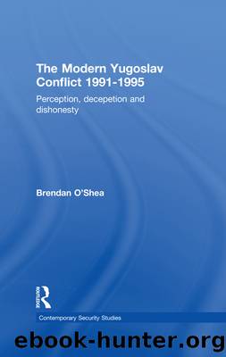 Perception and Reality in the Modern Yugoslav Conflict by Brendan O'Shea