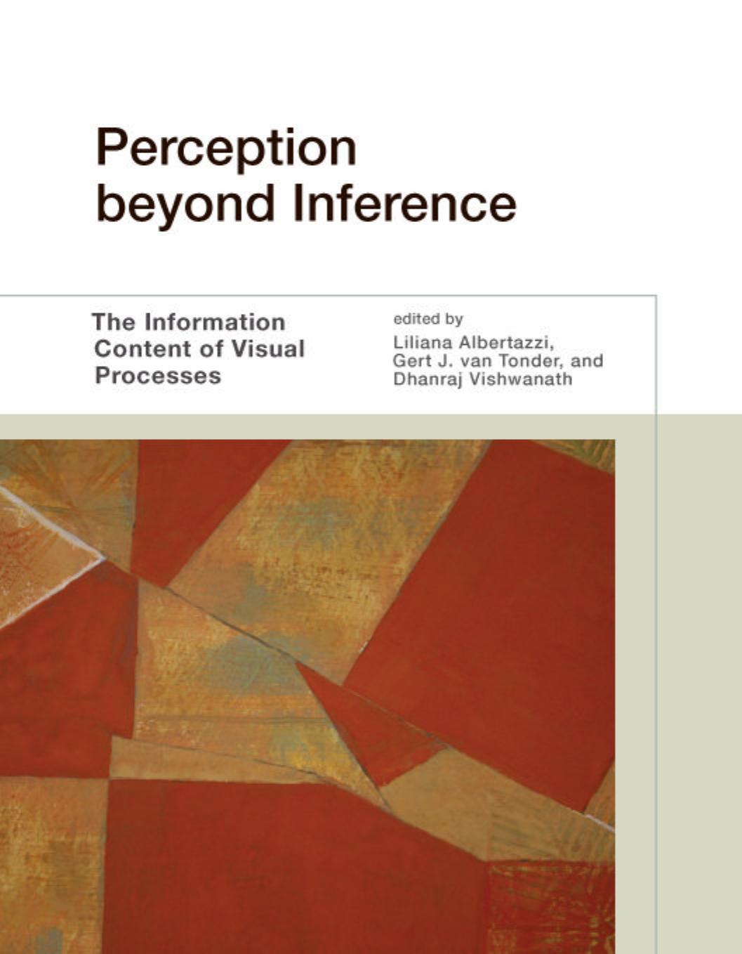 Perception beyond Inference: The Information Content of Visual Processes (repost) by Liliana Albertazzi Gert J. van van Tonder and Dhanraj Vishwanath