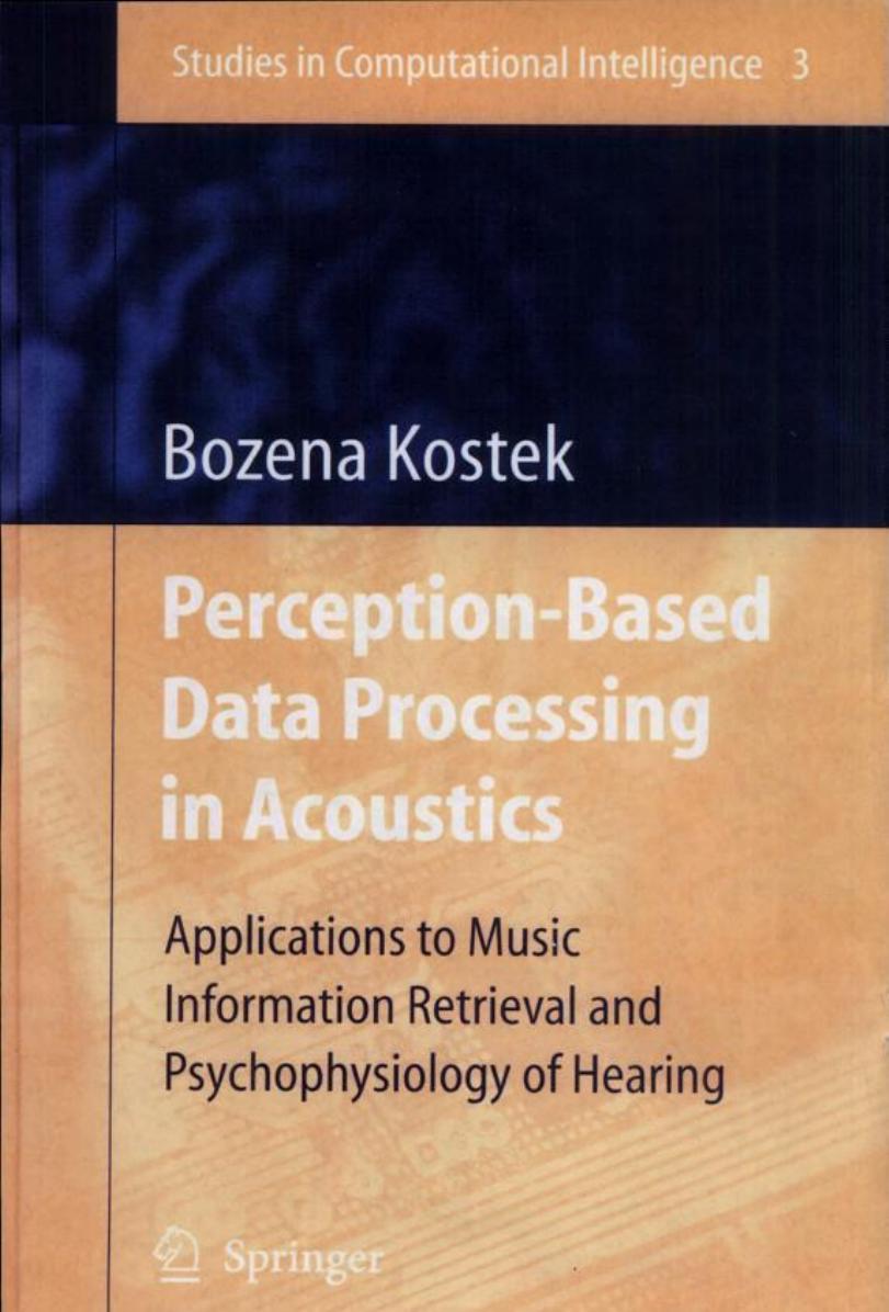 Perception-Based Data Processing in Acoustics: Applications to Music Information Retrieval and Psychophysiology of Hearing by Bozena Kostek