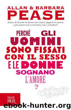 Perché Gli Uomini Sono Fissati Con Il Sesso... E Le Donne Sognano L'amore? by Barbara Pease Allan Pease