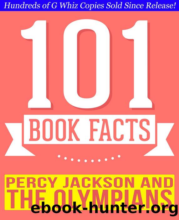 Percy Jackson and the Olympians--101 Amazingly True Facts You Didn't Know by G Whiz