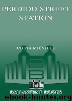 Perdido Street Station (New Crobuzon Book 1) by Mieville China