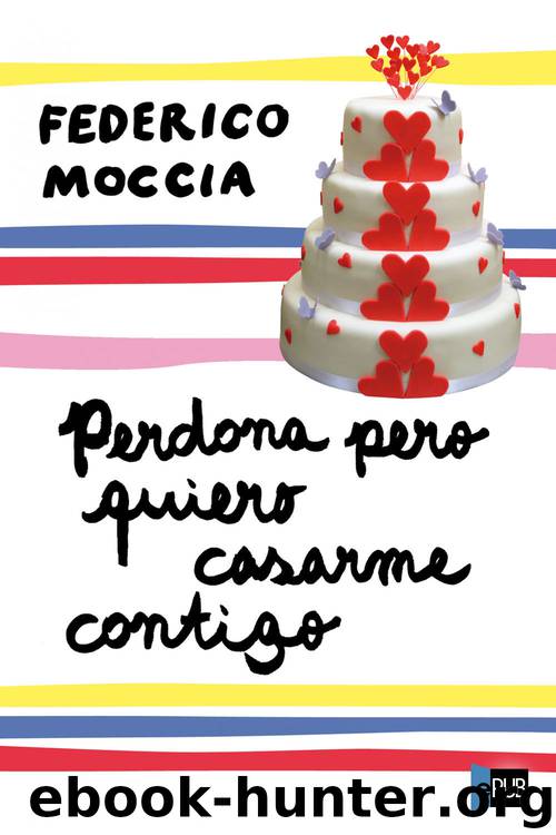 Perdona pero quiero casarme contigo by Federico Moccia