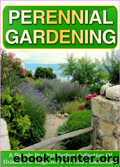 Perennial Gardening: A Simple But Yet Perfect Collection Of Guides For Beginner's To Start Gardening by Old Natural Ways