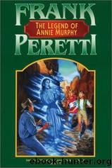 Peretti, Frank - The Legend of Annie Murphy by Peretti Frank