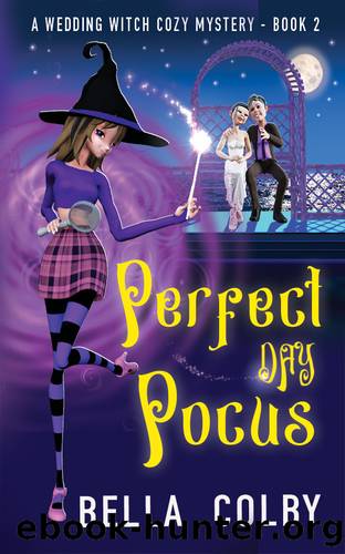 Perfect Day Pocus: Book 2 in the Wedding Witch paranormal cozy mystery series (The Wedding Witch cozy mystery series) by Bella Colby
