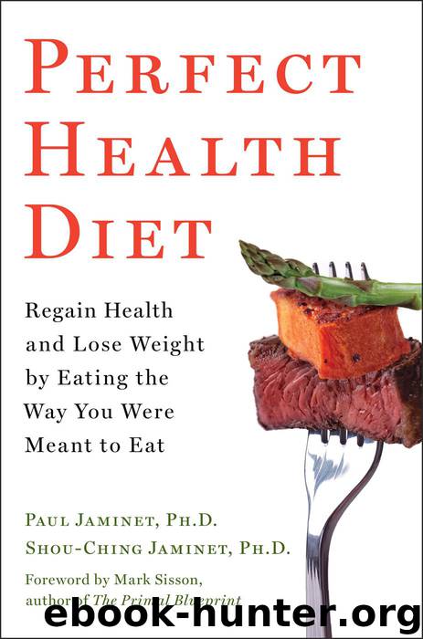 Perfect Health Diet: Regain Health and Lose Weight by Eating the Way You Were Meant to Eat by Ph.d. Paul Jaminet Ph.d. & Shou-Ching Jaminet Ph.d. & Mark Sisson