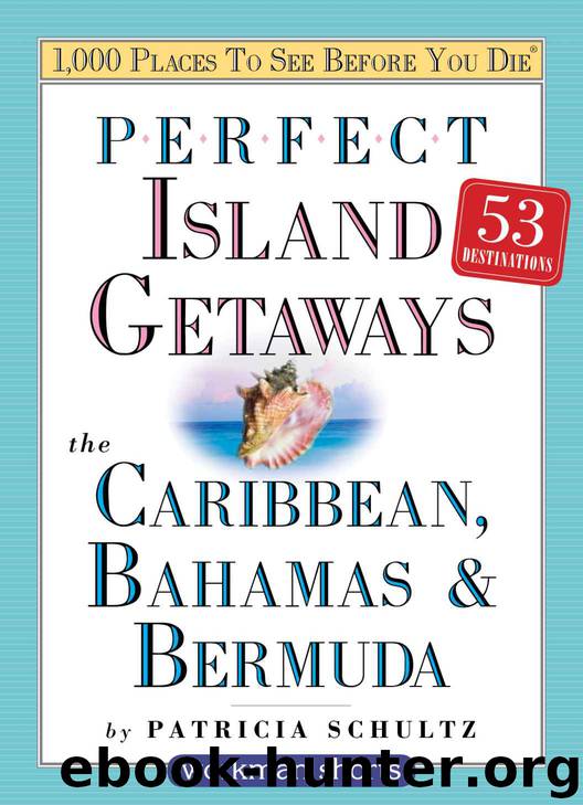 Perfect Island Getaways from 1,000 Places to See Before You Die: The Caribbean, Bahamas & Bermuda by Patricia Schultz