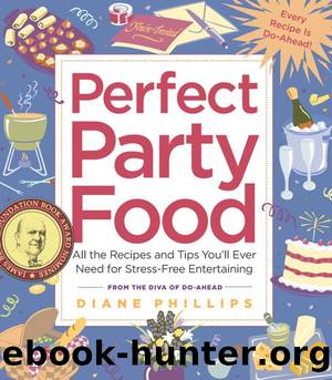 Perfect Party Food: All the Recipes and Tips You'll Ever Need for Stress-Free Entertaining from the Diva of Do-Ahead by Diane Phillips