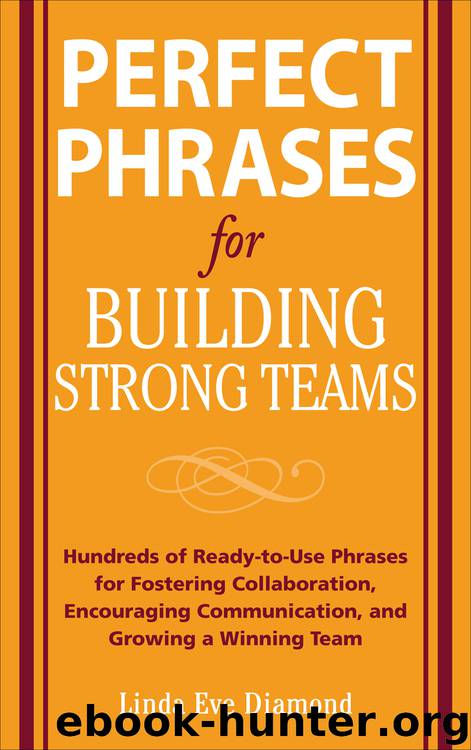 Perfect Phrases for Building Strong Teams: Hundreds of Ready-to-Use Phrases for Fostering Collaboration, Encouraging Communication, and Growing a by Linda Eve Diamond