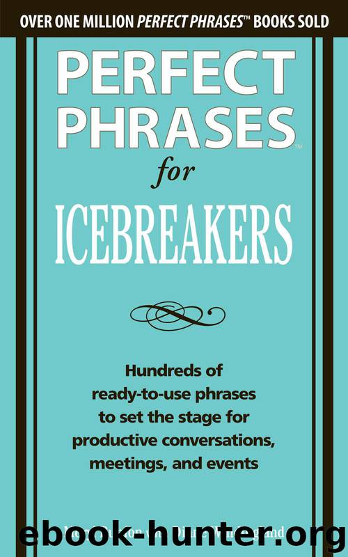 Perfect Phrases for Icebreakers: Hundreds of Ready-to-Use Phrases to Set the Stage for Productive Conversations, Meetings, and Events by Meryl Runion & Diane Windingland