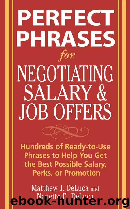 Perfect Phrases for Negotiating Salary and Job Offers: Hundreds of Ready-to-Use Phrases to Help You Get the Best Possible Salary, Perks or Promotion by matthew j. deluca nanette f. deluca