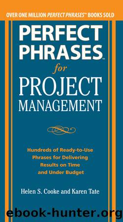Perfect Phrases for Project Management: Hundreds of Ready-to-Use Phrases for Delivering Results on Time and Under Budget by Cooke Helen S. & Tate Karen