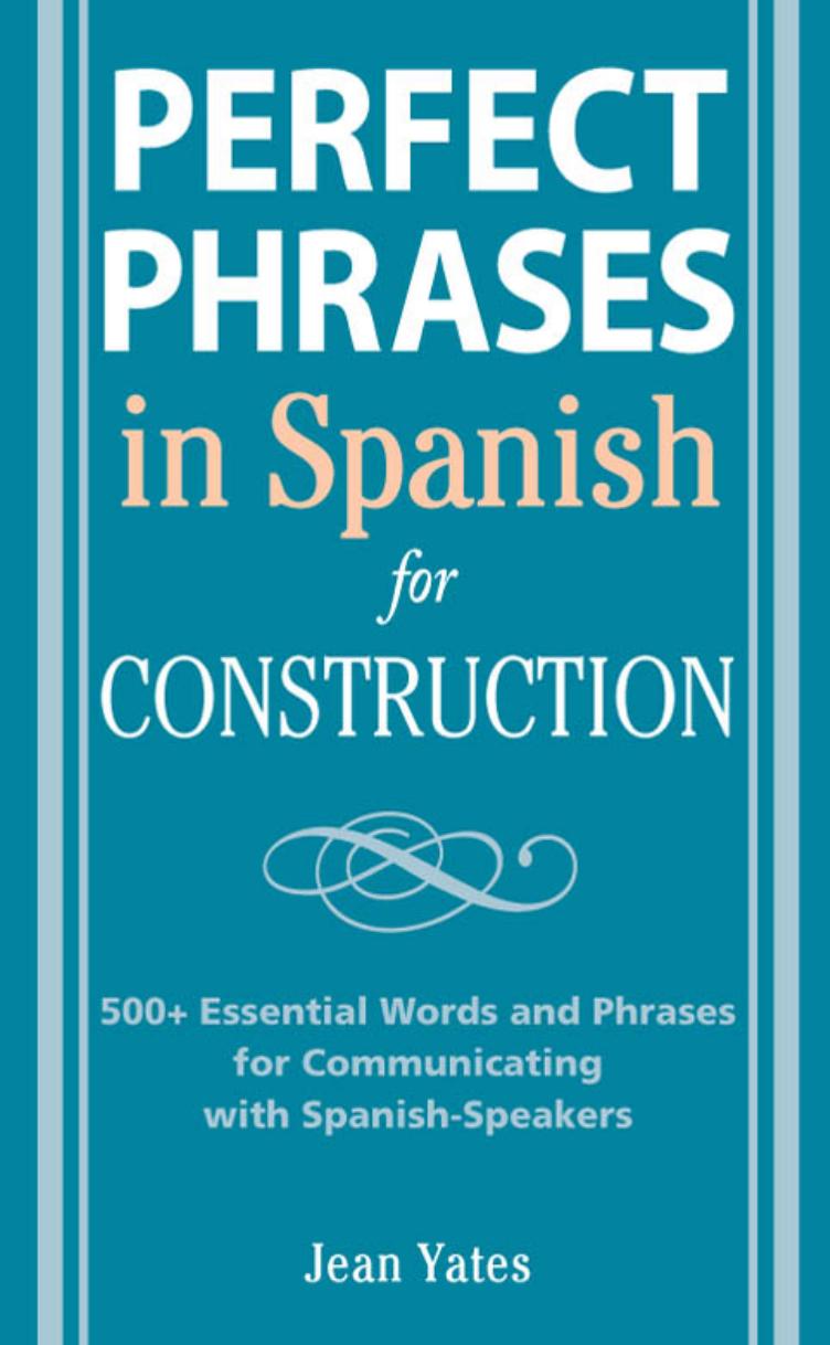 Perfect Phrases in Spanish for Construction: 500 + Essential Words and Phrases for Communicating with Spanish-Speakers by Jean Yates