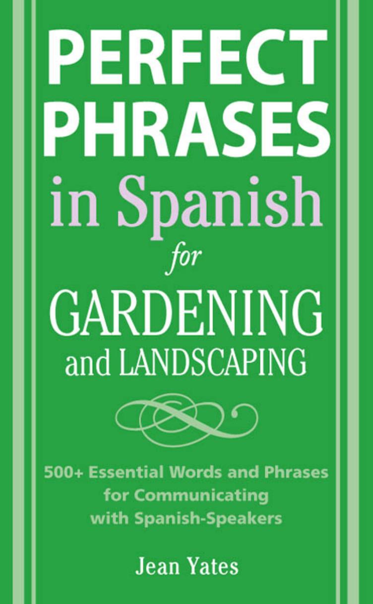 Perfect Phrases in Spanish for Gardening and Landscaping: 500 + Essential Words and Phrases for Communicating with Spanish-Speakers by Jean Yates