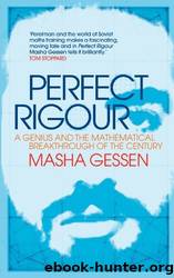 Perfect Rigour: A Genius and the Mathematical Breakthrough of the Century by Gessen Masha