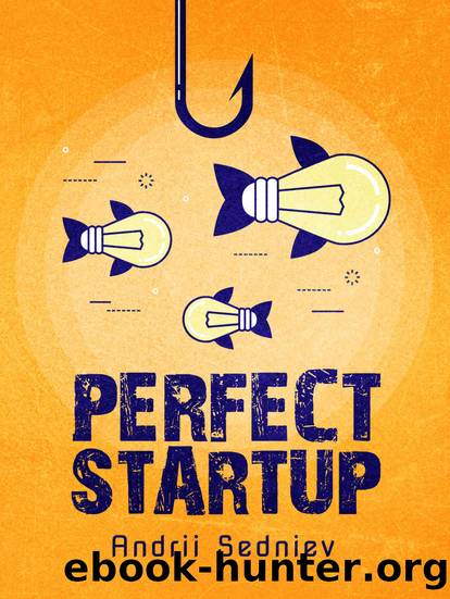 Perfect Startup: A Complete System for Becoming a Successful Entrepreneur by Andrii Sedniev