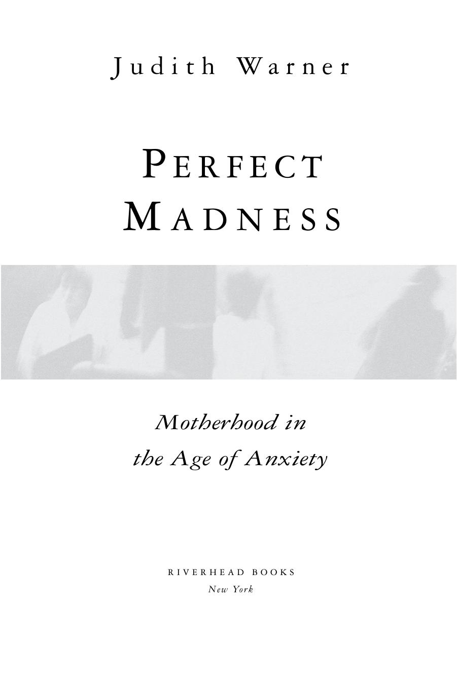 Perfect madness : motherhood in the age of anxiety by Warner Judith