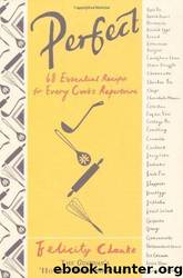Perfect: 68 Essential Recipes for Every Cook's Repertoire by Felicity Cloake