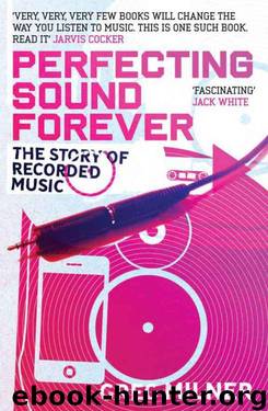 Perfecting Sound Forever: The Story of Recorded Music by Greg Milner
