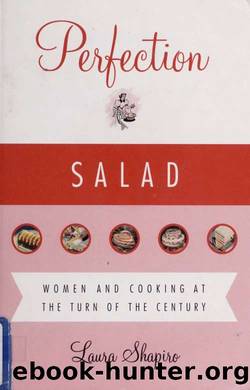 Perfection salad : women and cooking at the turn of the century by Shapiro Laura