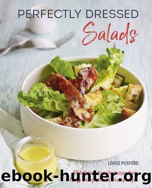 Perfectly Dressed Salads by Louise Pickford