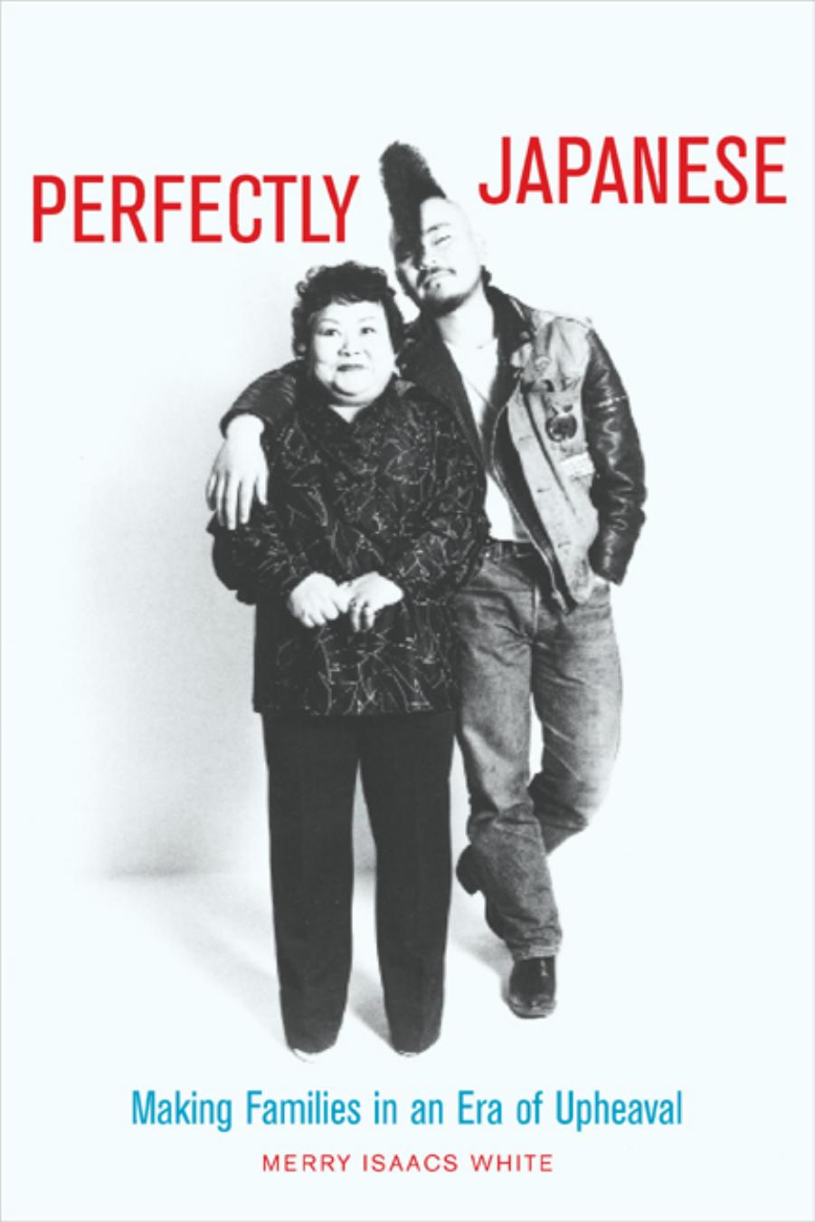 Perfectly Japanese: Making Families in an Era of Upheaval by Merry Isaacs White