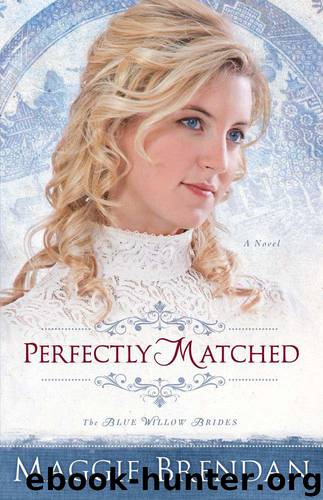 Perfectly Matched (The Blue Willow Brides Book #3): A Novel by Brendan Maggie