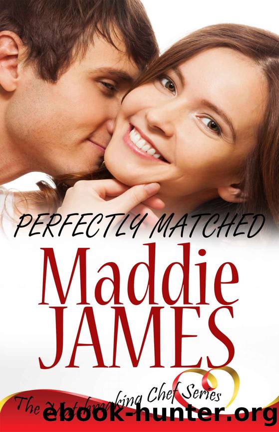 Perfectly Matched (The Matchmaking Chef Series) by Maddie James