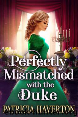 Perfectly Mismatched With The Duke (Historical Regency Romance) by Patricia Haverton & Cobalt Fairy