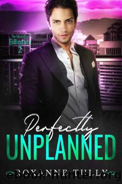 Perfectly Unplanned (The Manhattan Billionaire Book 2) by Roxanne Tully