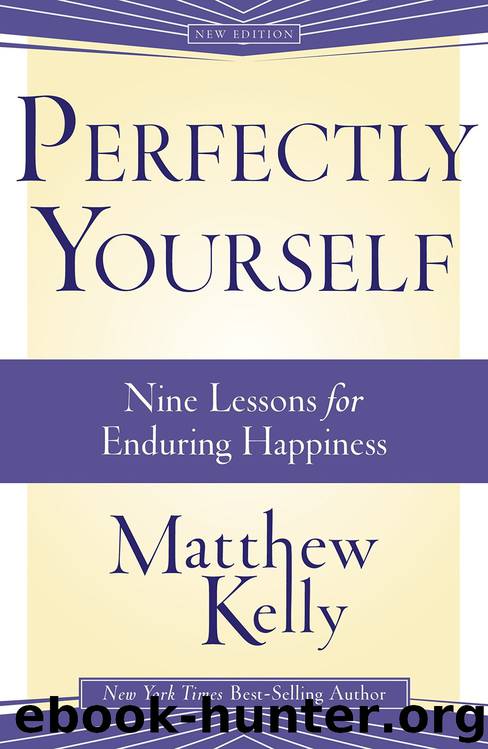 Perfectly Yourself: 9 Lessons for Enduring Happiness by Matthew Kelly