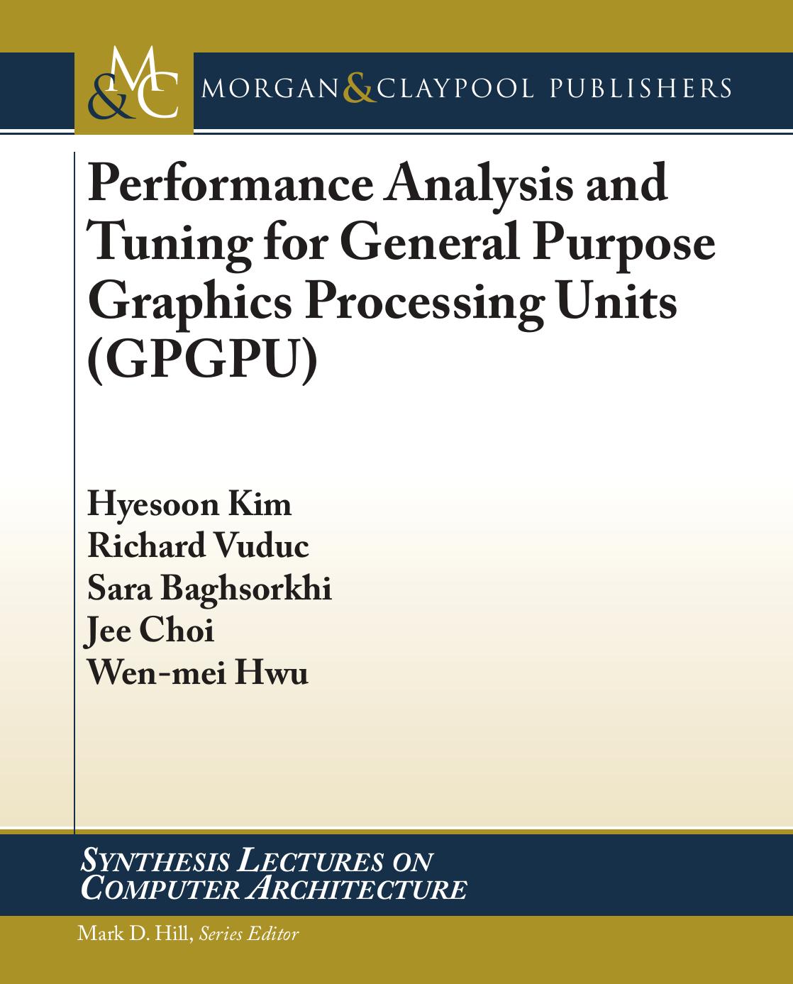 Performance Analysis and Tuning for General Purpose Graphics Processing Units (Synthesis Lectures on Computer Architecture) by Hyesoon Kim Richard Vuduc Sara Baghsorkhi Jee Choi Wen-mei Hwu