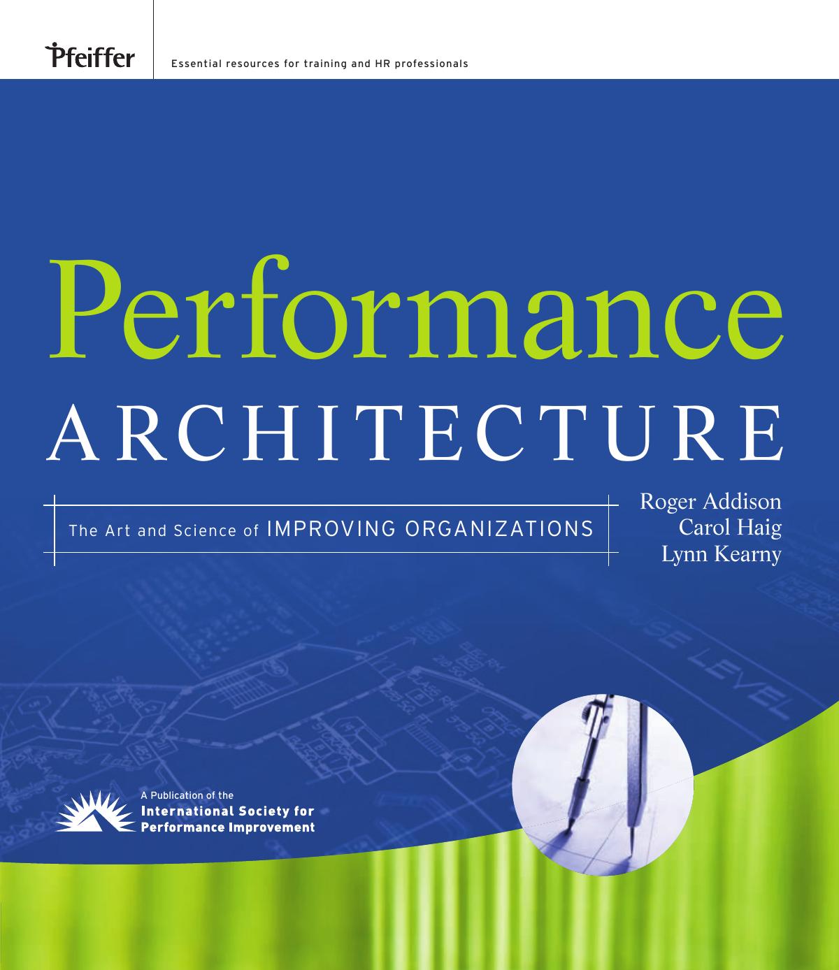Performance Architecture: The Art & Science of Improving Organizations by Addison Roger & Haig Carol & Kearny Lynn