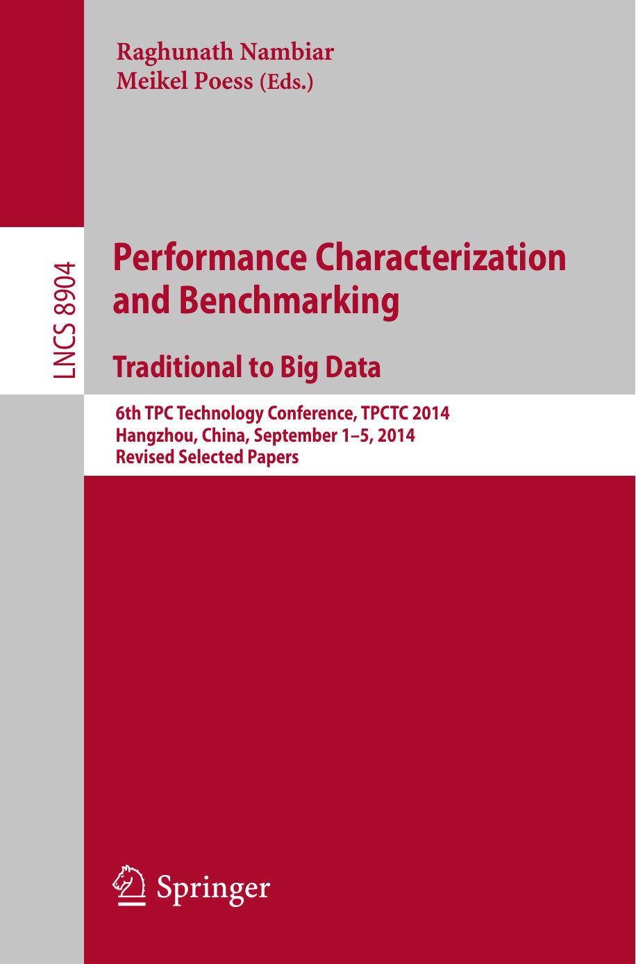 Performance Characterization and Benchmarking. Traditional to Big Data: 6th TPC Technology Conference, TPCTC 2014, Hangzhou, China, September 1--5, 2014. Revised Selected Papers by Raghunath Nambiar Meikel Poess (eds.)