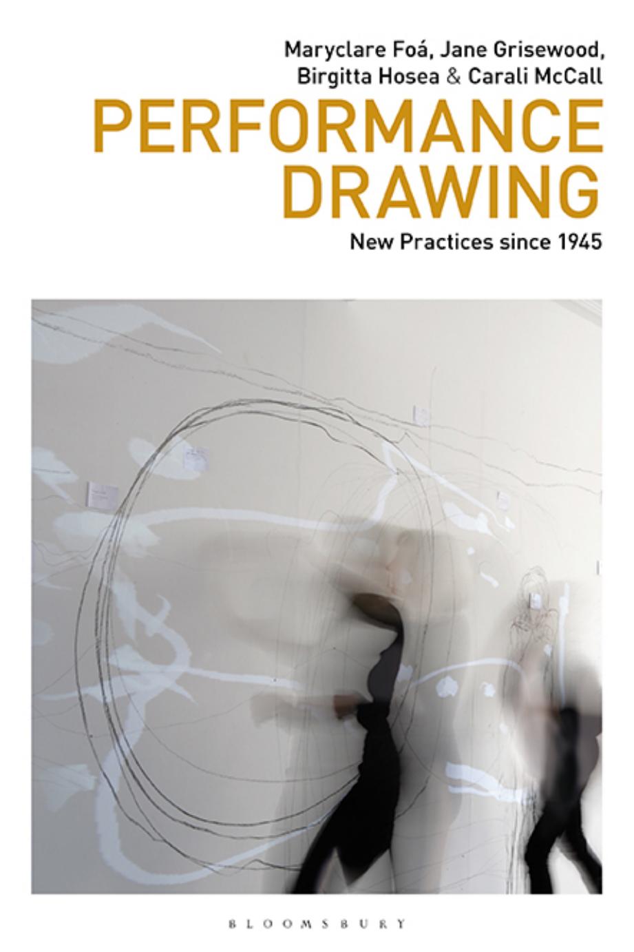 Performance Drawing: New Practices since 1945 by Maryclare Foá; Jane Grisewood; Birgitta Hosea; Carali McCall