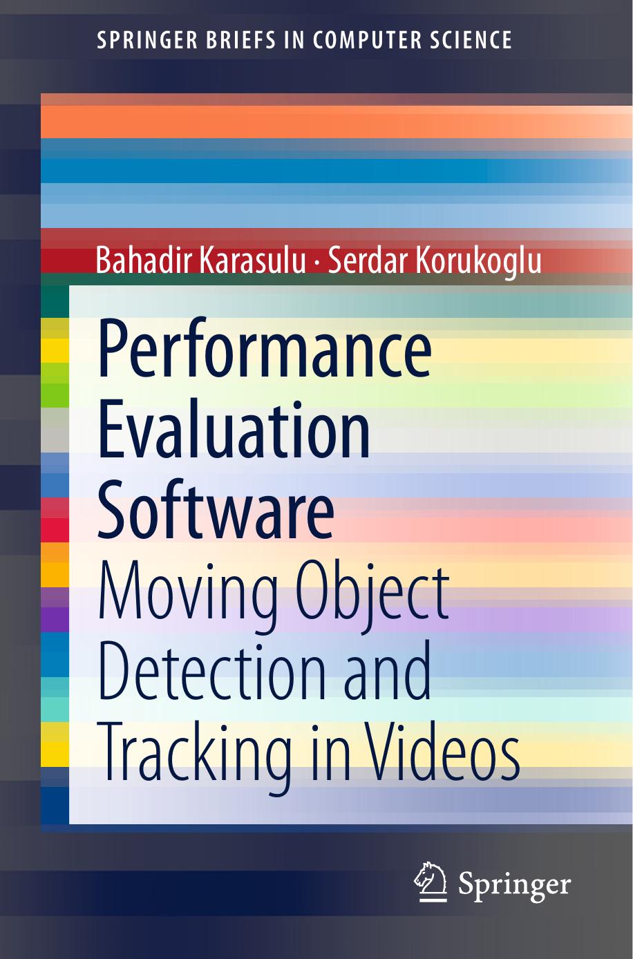 Performance Evaluation Software: Moving Object Detection and Tracking in Videos by Bahadir Karasulu Serdar Korukoglu