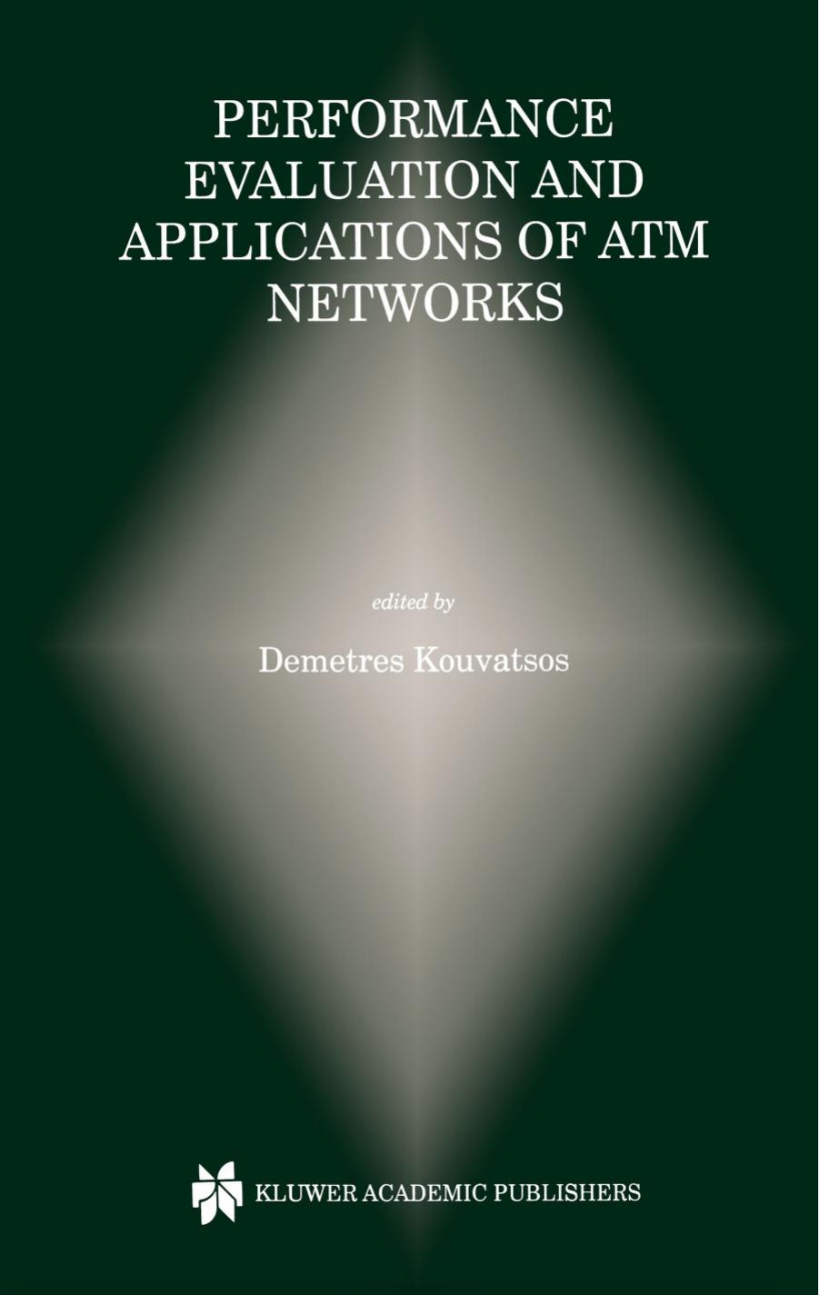 Performance Evaluation and Applications of ATM Networks (The Springer International Series in Engineering and Computer Science) by Demetres D. Kouvatsos