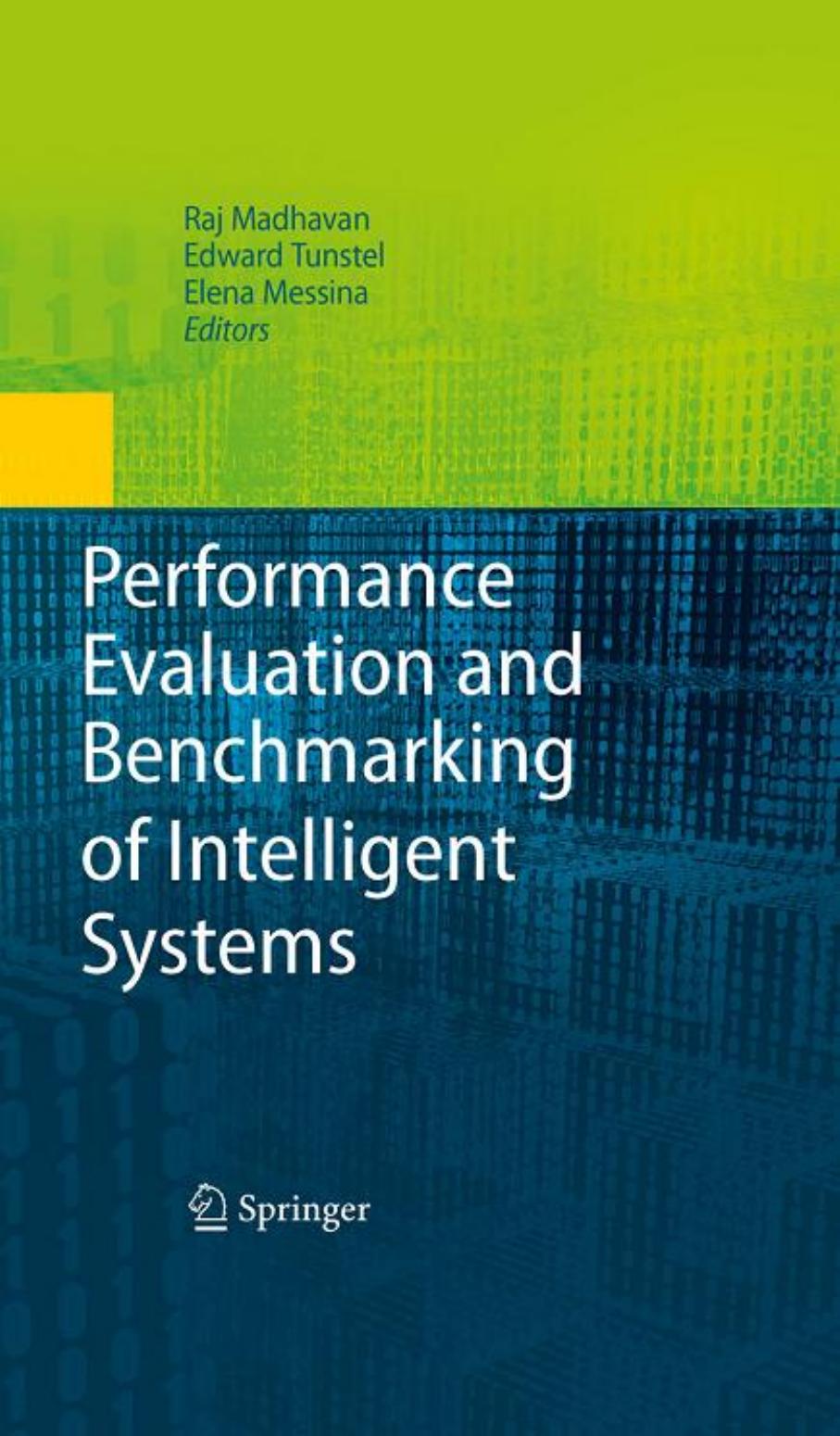 Performance Evaluation and Benchmarking of Intelligent Systems by Madhavan R. Tunstel E. Messina E. (Editors)