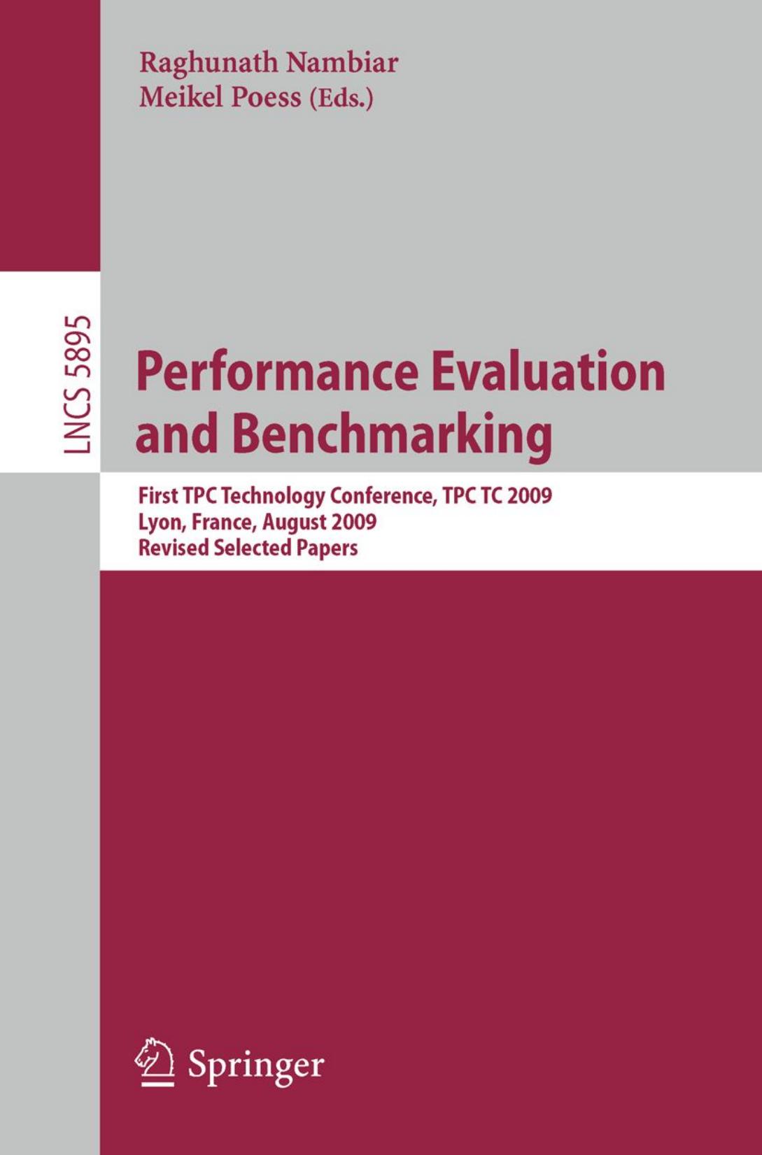 Performance Evaluation and Benchmarking: First TPC Technology Conference, TPCTC 2009, Lyon, France, August 24-28, 2009, Revised Selected Papers by Raghunath Othayoth Nambiar Matthew Lanken (auth.) Raghunath Nambiar Meikel Poess (eds.)