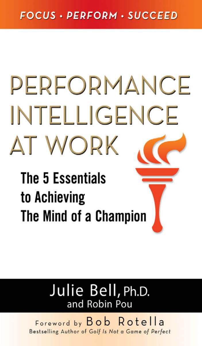 Performance Intelligence at Work: The 5 Essentials to Achieving The Mind of a Champion by Ph.D. Julie Ness Bell Robin Pou