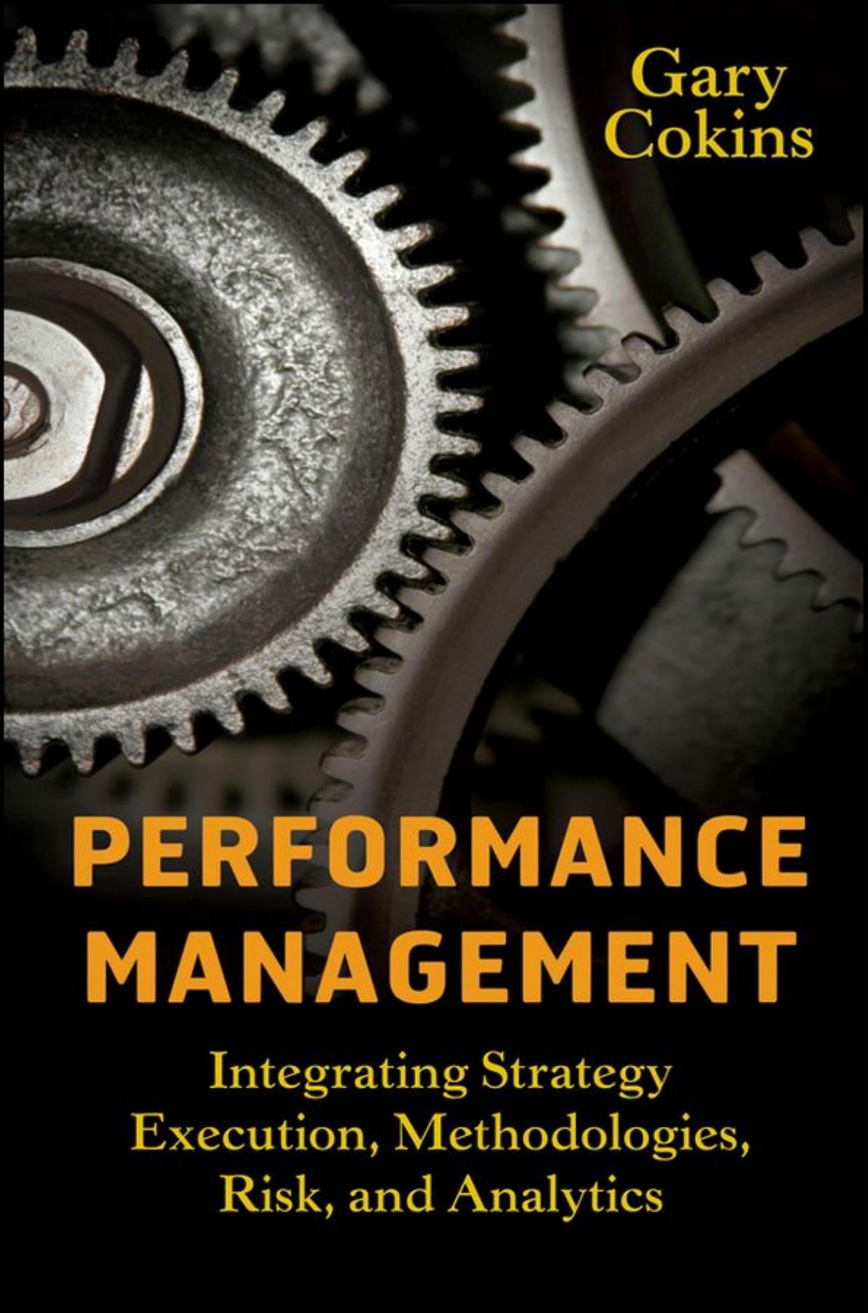 Performance Management: Integrating Strategy Execution, Methodologies, Risk, and Analytics (Wiley and SAS Business Series) by Gary Cokins