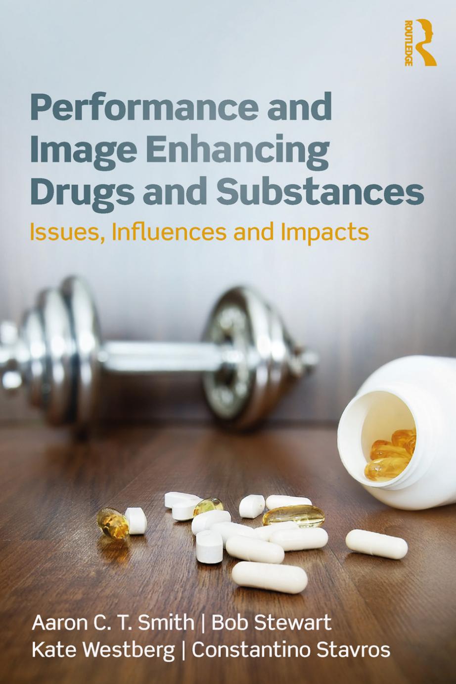Performance and Image Enhancing Drugs and Substances: Issues, Influences and Impacts by Unknow