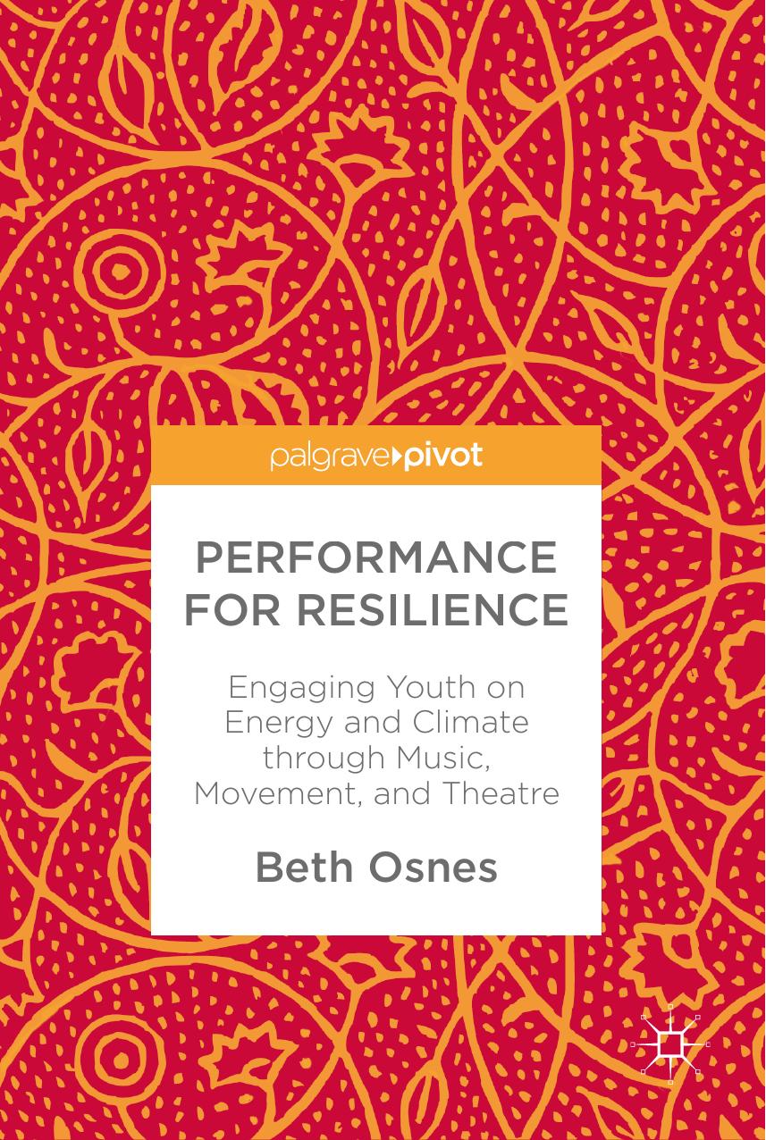 Performance for Resilience: Engaging Youth on Energy and Climate through Music, Movement, and Theatre by Beth Osnes