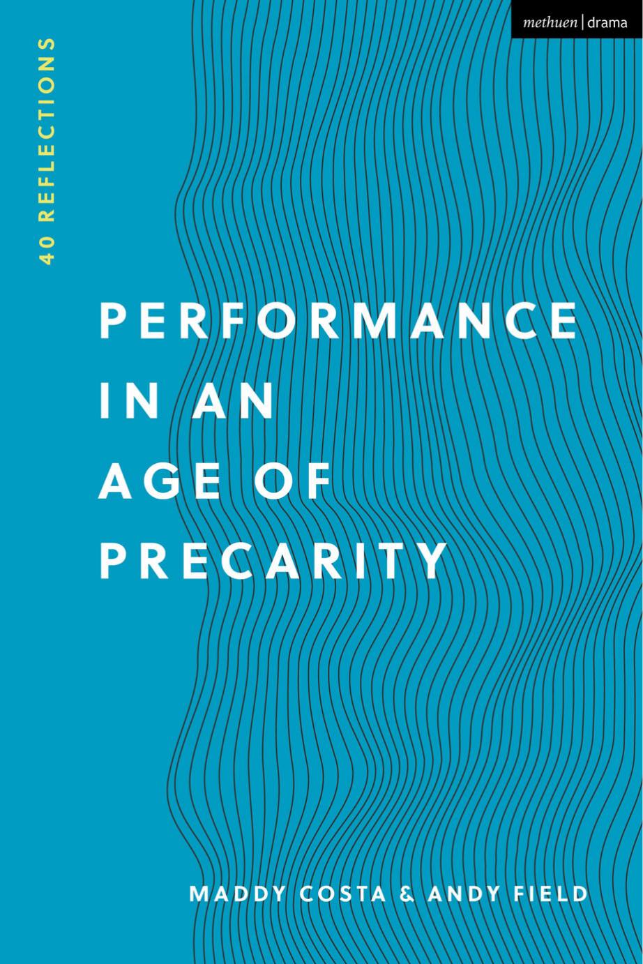 Performance in an Age of Precarity: 40 Reflections by Maddy Costa; Andy Field