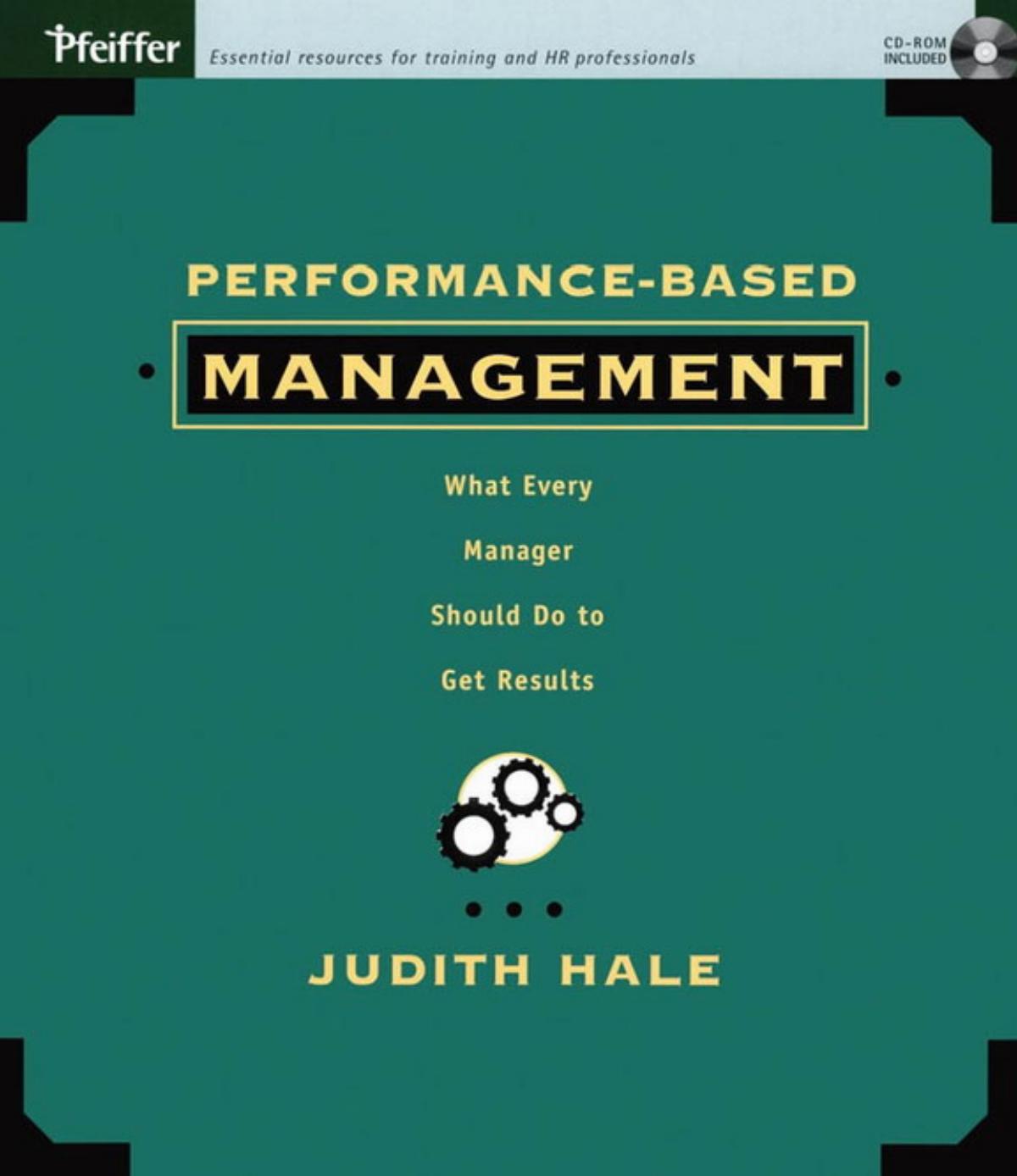 Performance-Based Management: What Every Manager Should Do to Get Results by Judith Hale